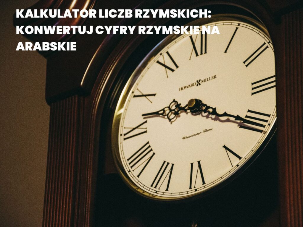 Kalkulator Liczb Rzymskich: Konwertuj Cyfry Rzymskie na Arabskie